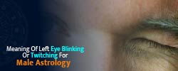 Meaning of Left Eye Blinking or Twitching For Male Astrology